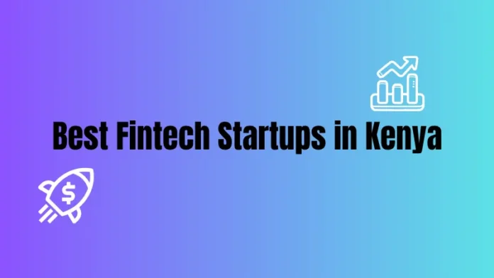 Best Fintech Startups in Kenya Leading Companies Transforming Digital Finance