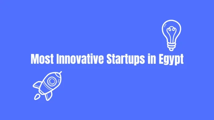 Most Innovative Startups in Egypt Companies Driving Innovation and Digital Transformation