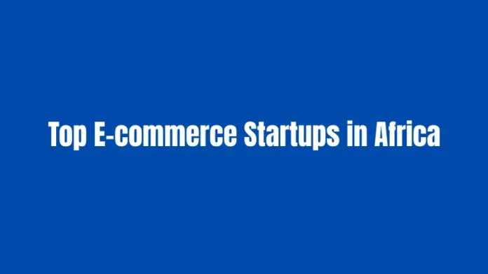 Top E-commerce Startups in Africa Leading Companies Transforming Online Retail