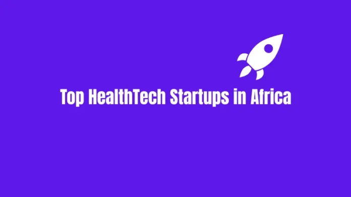Top HealthTech Startups in Africa Transforming Healthcare Through Innovation